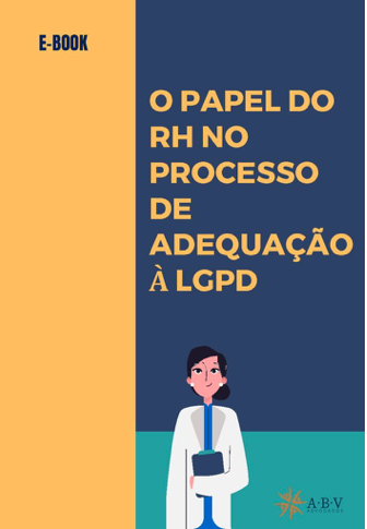 ABV Advogados - E-BOOK - O PAPEL DO RH NO PROCESSO DE ADEQUAÇÃO À LGPD